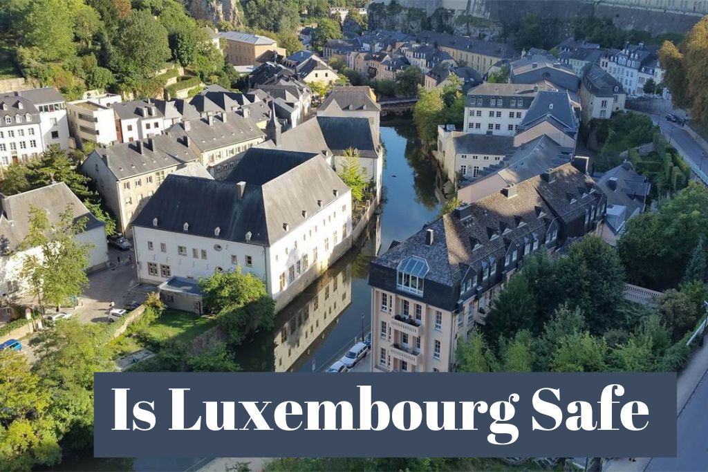Is Luxembourg Safe to Travel, Live, Work, and More