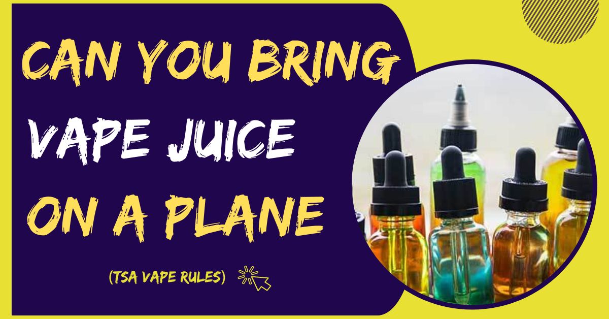 Can You Bring Vape Juice On A Plane? (TSA Vape Rules)