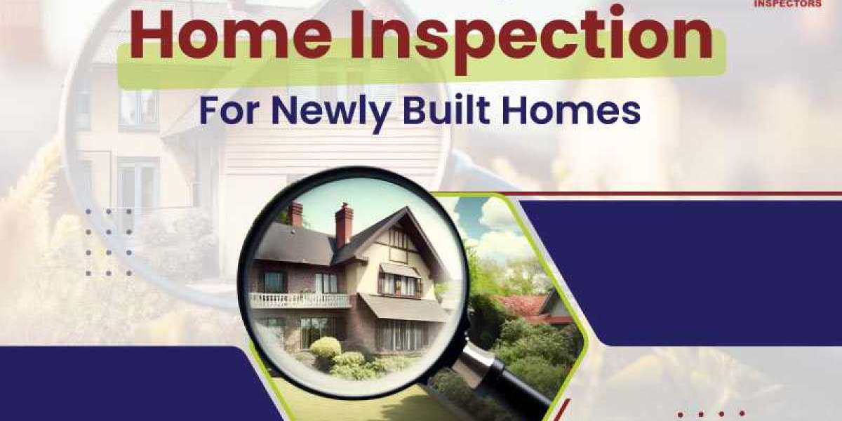 When To Set Up A Home Inspection For Newly Built Homes